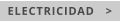 ELECTRICIDAD   >